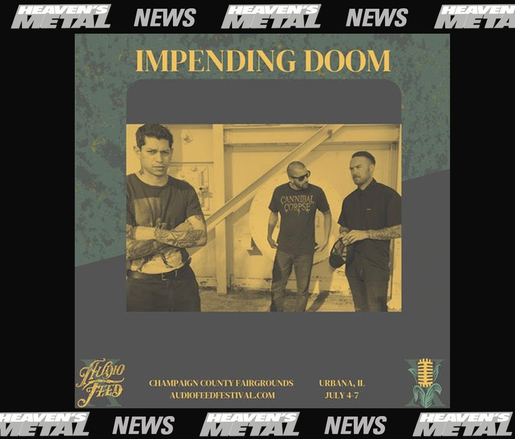 IMPENDING DOOM Confirms Audio Feed Appearance Heaven's Metal Magazine