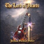 Review: Indie Christian Rocker Joshua Michael Miller Releases New Single ‘The Lord of Hearts’