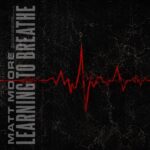 News: Matt Moore offers a defiant heartbeat through rock single ‘Learning to Breathe’ co-written with Josiah Prince
