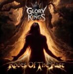 News: Glory of Kings Announces Roots of the Past, Shares New Singles Ahead of Roxx Records Release