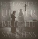 Review: Unteachers – Under Bright Sadness